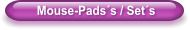 Mouse-Pads´s / Set´s